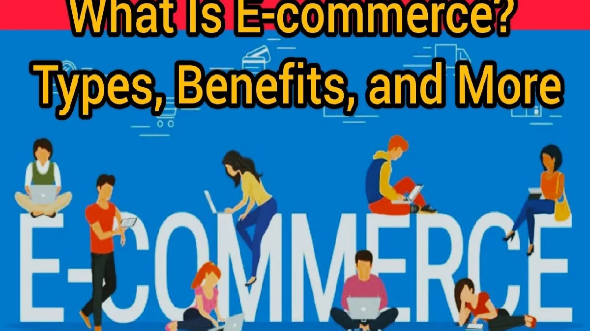 Define E-Commerce: Benefits, Types, and More