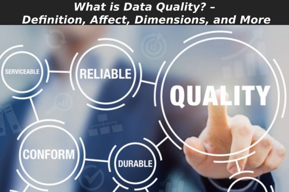 What is Data Quality? – Definition, Affect, Dimensions, and More