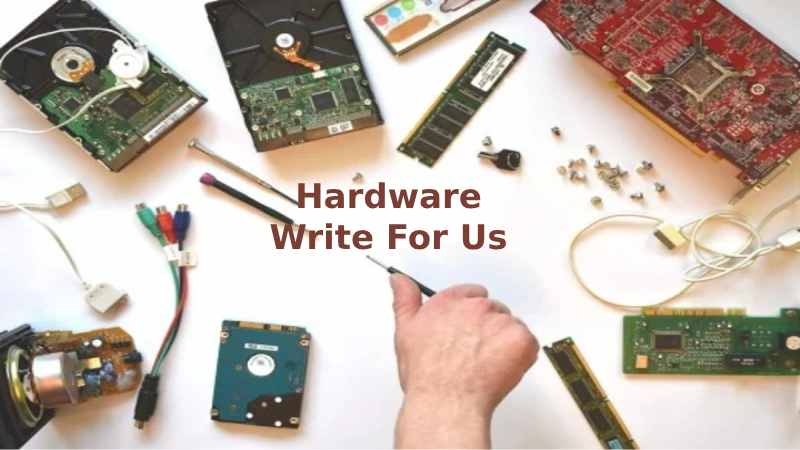 Hardware Write For Us