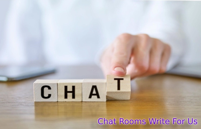 Chat Rooms Write For Us