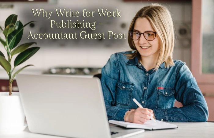 Why Write for Work Publishing – Accountant Guest Post