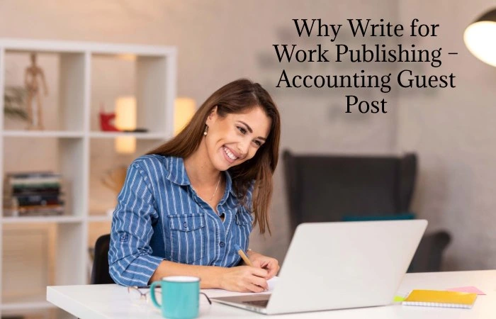 Why Write for Work Publishing – Accounting Guest Post