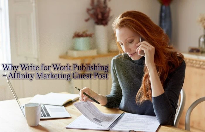 Why Write for Work Publishing – Affinity Marketing Guest Post