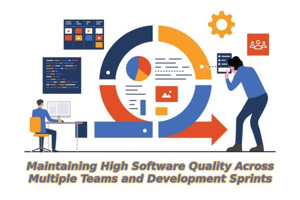 Maintaining High Software Quality Across Multiple Teams and Development Sprints